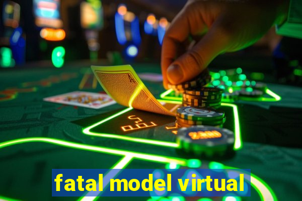 fatal model virtual